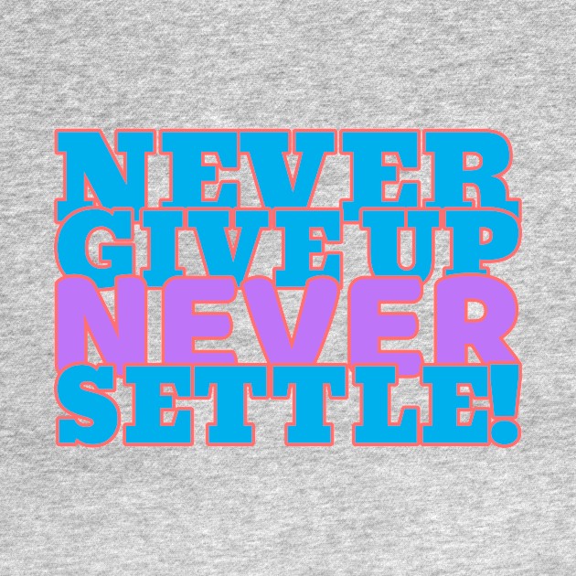 Never give up, never settle. by Timotajube